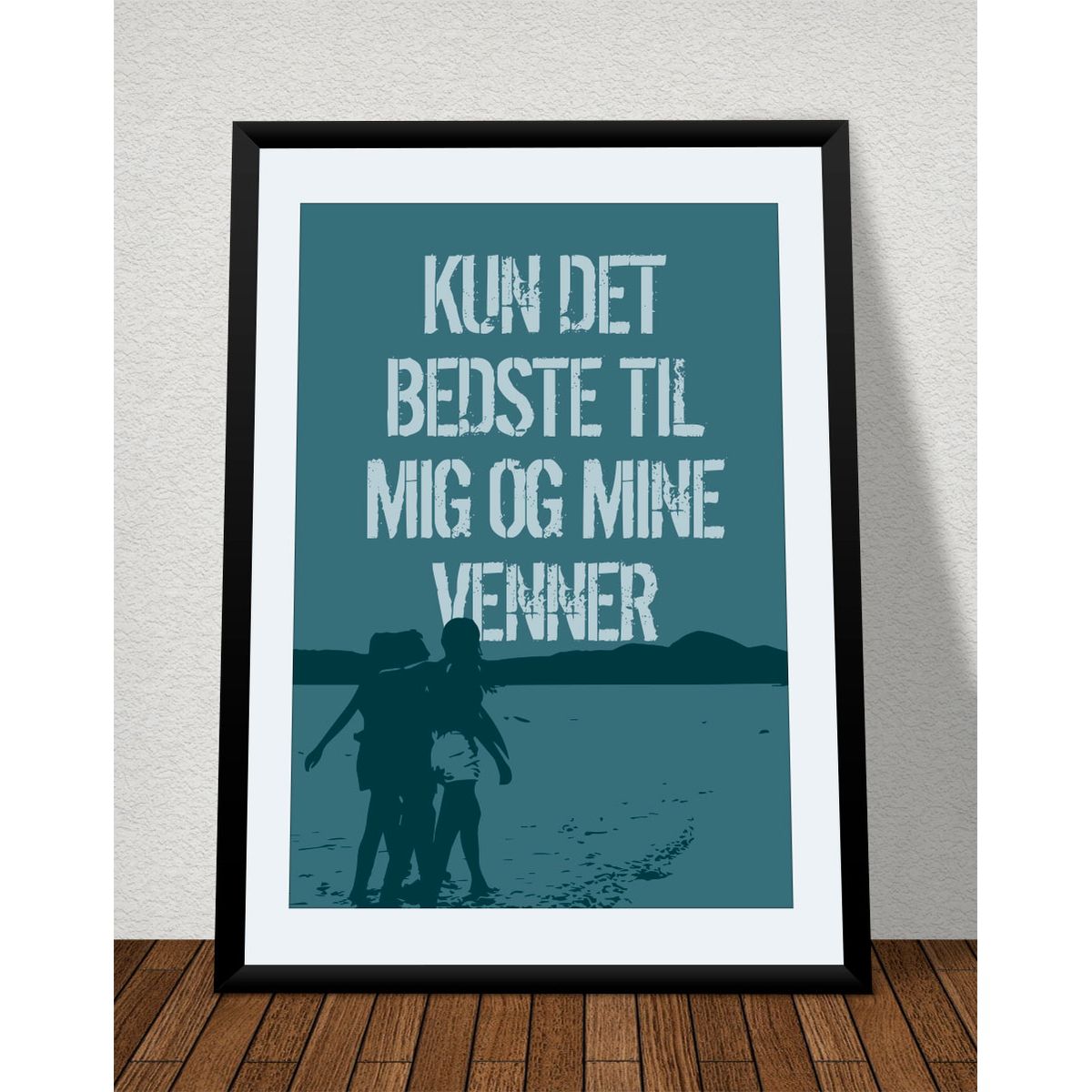 Kun det bedste til mig og mine venner - plakat - petroleum - Download PDF og print selv i mange formater kr. 299