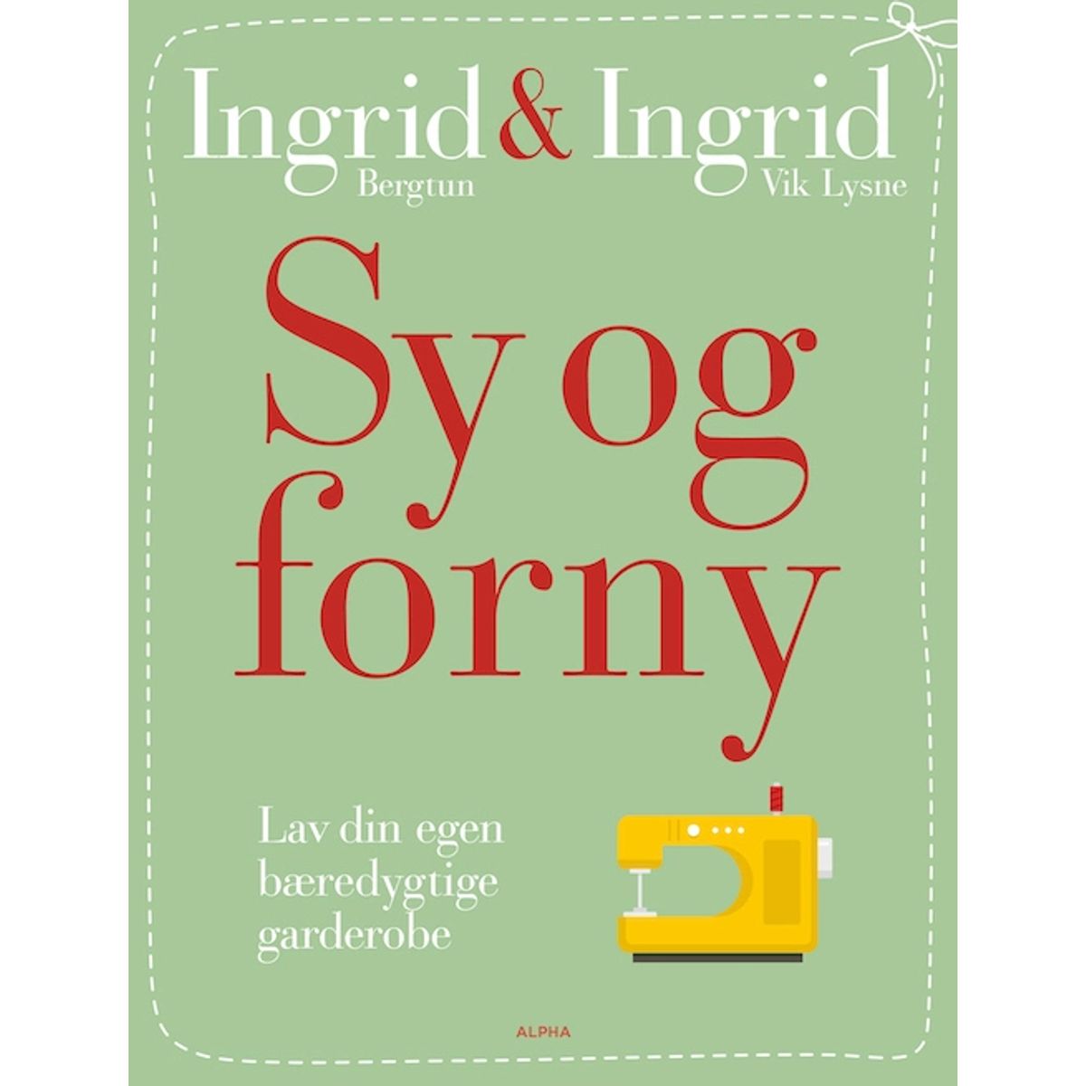 Sy og forny (Ingrid Bergtun & Ingrid Vik Lysne)