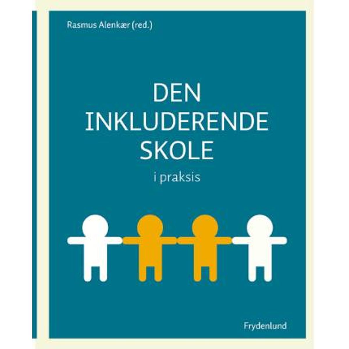 Den Inkluderende Skole I Praksis - Rasmus Alenkær - Bog